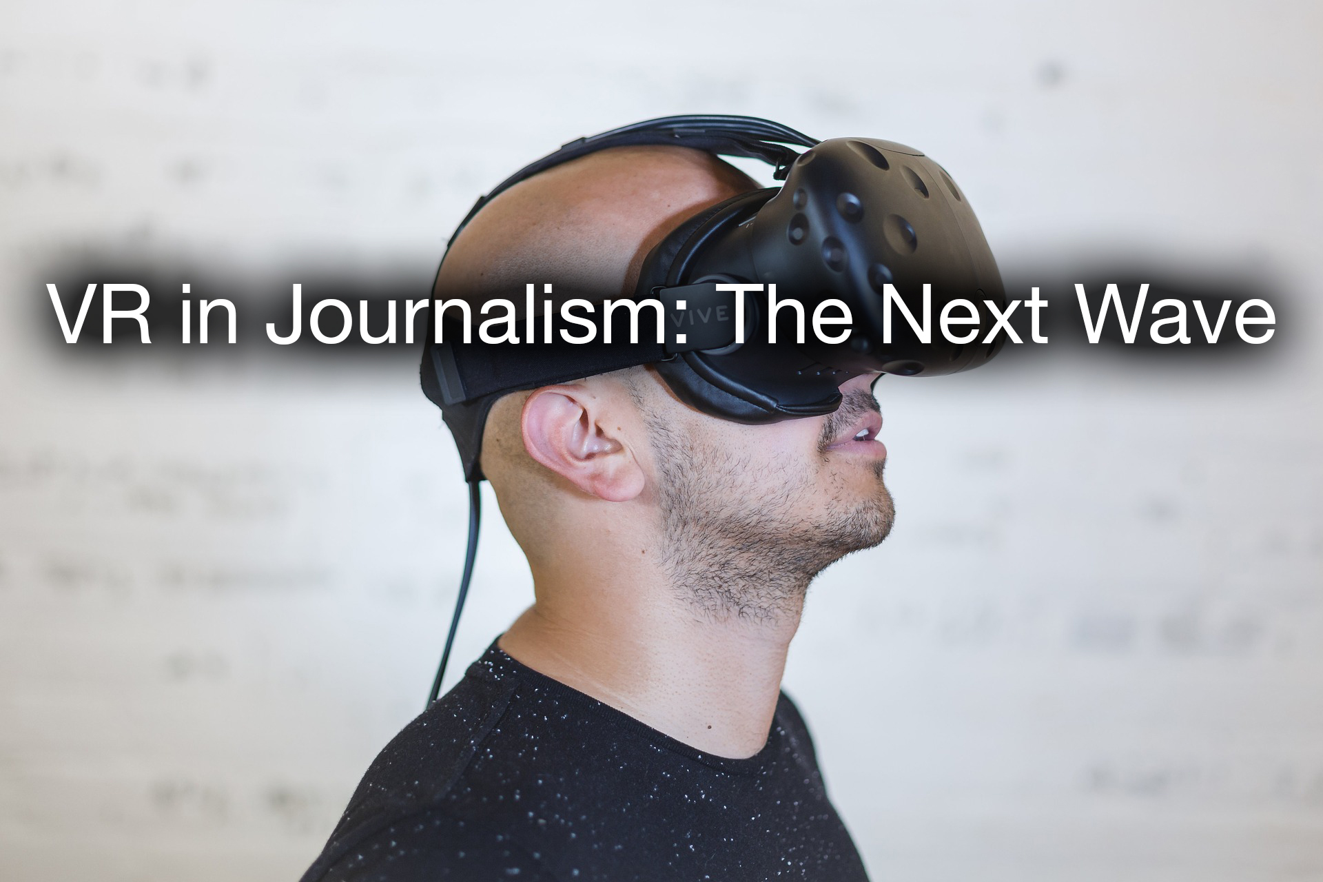 Preview VR In Journalism The Next Wave SXTXState